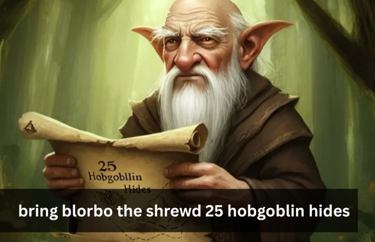 Bring Blorbo the Shrewd 25 Hobgoblin Hides